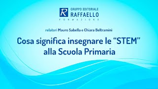 Cosa significa insegnare le STEM alla Scuola Primaria  - 1 ottobre 2018