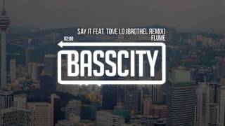 Flume - Say It feat. Tove Lo (brothel remix)