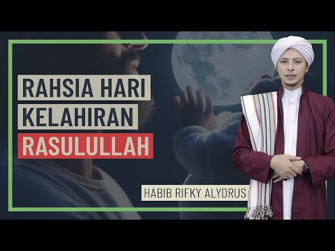 Habib Rifky Alydrus - Rahsia Hari Kelahiran Rasulullah