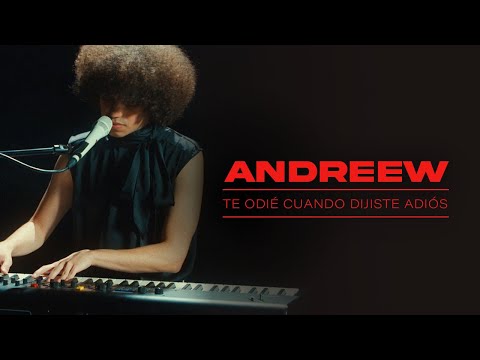 Andreew - Te odié cuando dijiste adiós (Live Session)