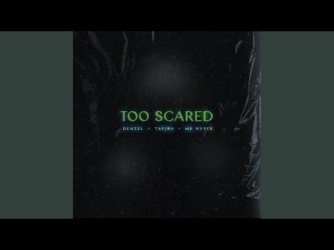 Too Scared (feat. Tapiwa & Mr Hyper)