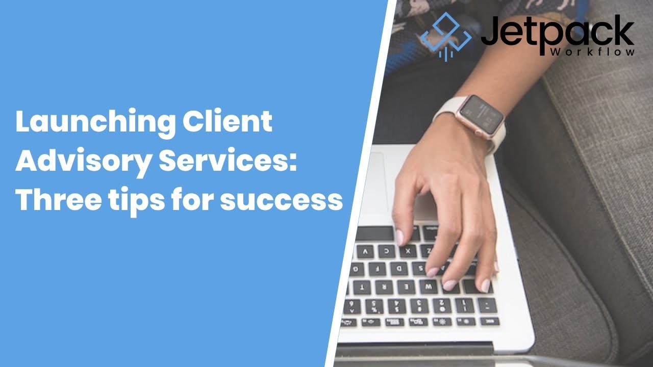 Launching Client Advisory Services: Three tips for success