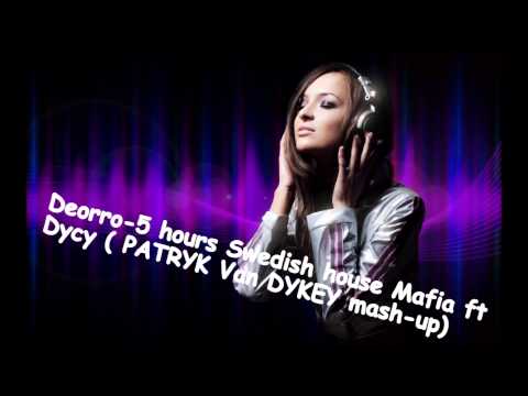 Deorro 5 hours Swedish house Mafia ft Dycy  PATRYK Van DYKEY mash up