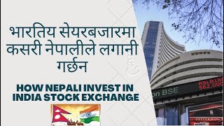 how nepali investing in indian stock market/भारतिय सेयरबजारमा कसरी नेपालीले लगानी गर्छन