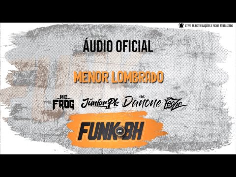 MC'S FROG, JUNIOR PK, DANONE, LEOZIN - MENOR LOMBRADO PROD. DJ'S TG, JOÃO DA INESTAN, TEJOTA, FROG