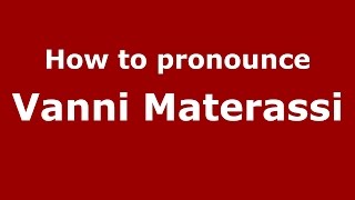 How to pronounce Vanni Materassi