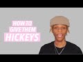 HOW TO GIVE THEM HICKEYS!