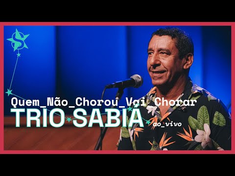 Quem Não Chorou, Vai Chorar - Trio Sabiá