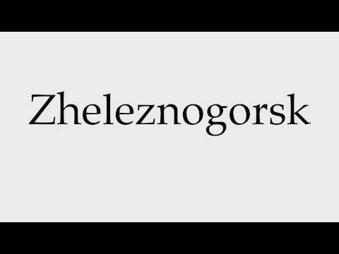 How to Pronounce Zheleznogorsk