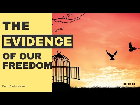 THE EVIDENCE OF OUR FREEDOM | 27TH NOVEMBER 2022 | PASTOR CHARLES MUTUKU