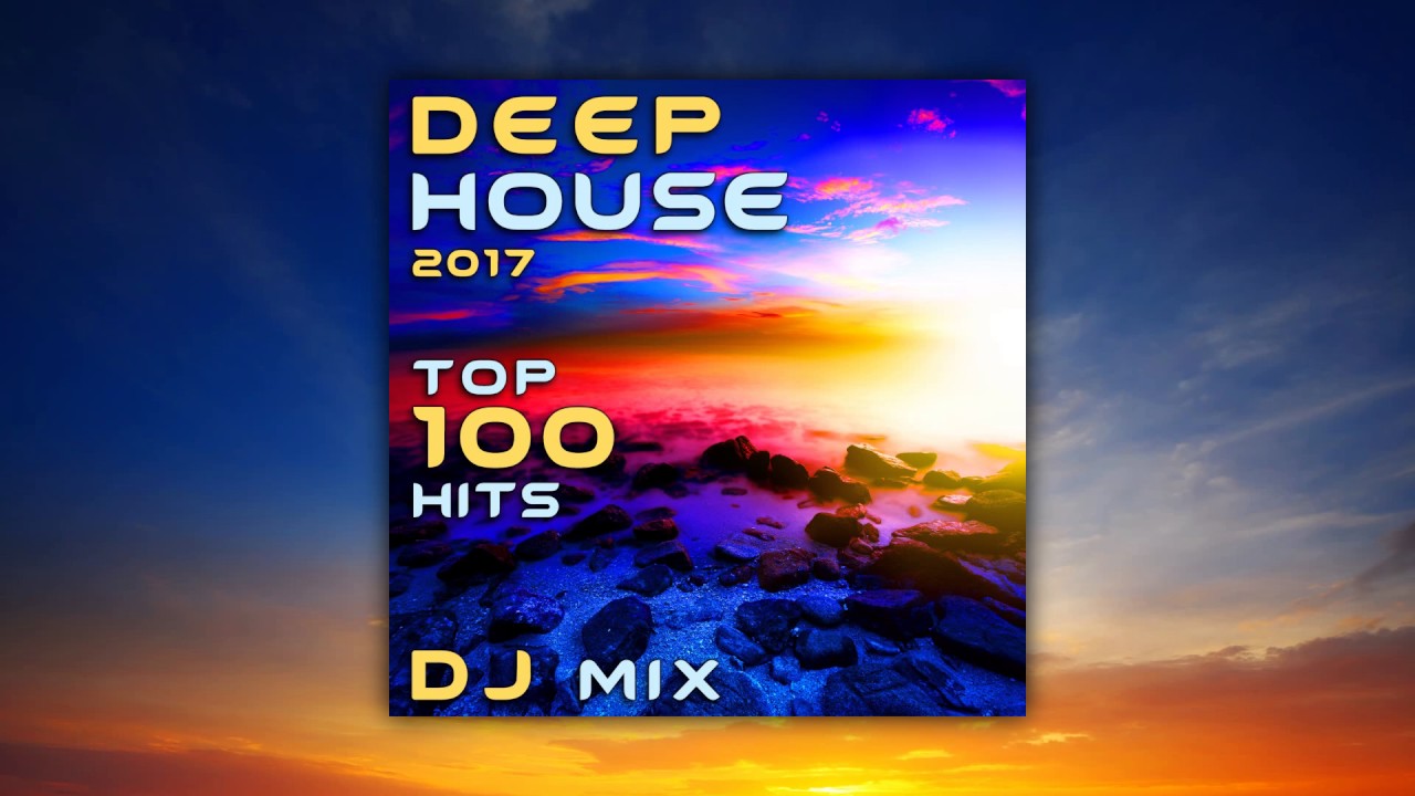 Deep House 2017 Top 100 Hits DJ Mix