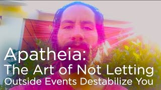 Apatheia: The Art of Not Letting External Events Destabilize You