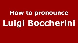 How to pronounce Luigi Boccherini