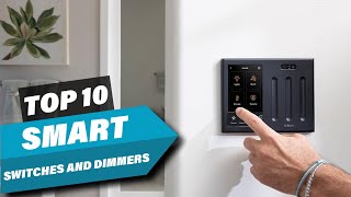 10 Best Smart Switches & Dimmers for Your Home in 2025