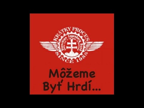 Krátky Proces - Môžme byť hrdí