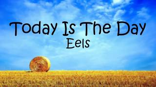 Eels - Today Is The Day (Lyrics/ Lyrics Video)