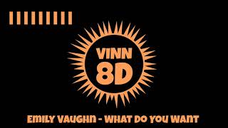 Emily Vaughn - What Do You Want [ 8D AUDIO ]
