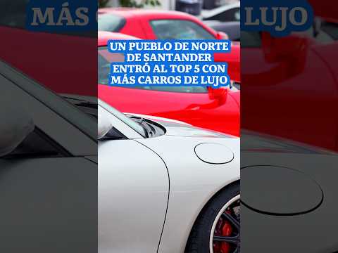 Un pueblo de Norte de Santander entró al top 5 con más carros de lujo