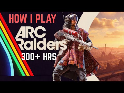 How I Play ARC Raiders