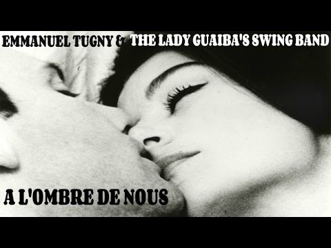 Emmanuel Tugny & The Lady Guaiba's Swing Band - A l'ombre de nous (Pierre Barouh-Francis Lai)