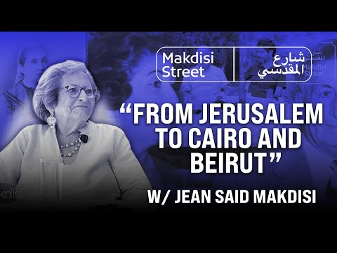 From Jerusalem to Cairo and Beirut w/ Jean Said Makdisi