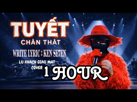Tuyết Chân Thật (认真的雪) [ 1 HOUR ]- LỮ KHÁCH GIẤU MẶT COVER | Người Mà Lòng Anh Yêu Nhất Lại Là Người