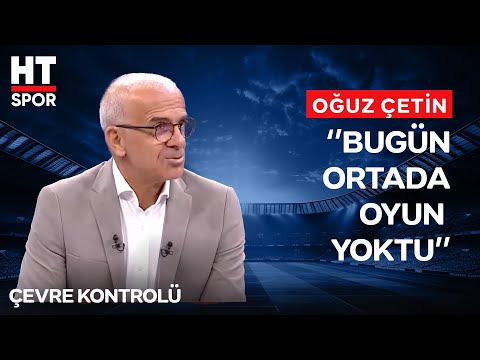 Oğuz Çetin Fenerbahçe’nin Yeni Hocası Tedesco’nun Oyununu Değerlendirdi - Çevre Kontrolü