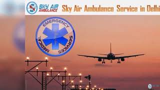 Utilize Sky Air Ambulance in Patna with the Newest Medical Setup