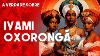 A Verdade Sobre Iyami Oxorongá
