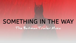 THE BATMAN MUSIC VIDEO - SOMETHING IN THE WAY (LYRICS) || Nirvana Cover by Jota John