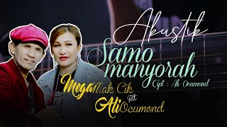 Download lagu SAMO MANYORAH AKUSTIK    MEGA MAKCIK  Feat Acu ALImond  ( 2022) mp3