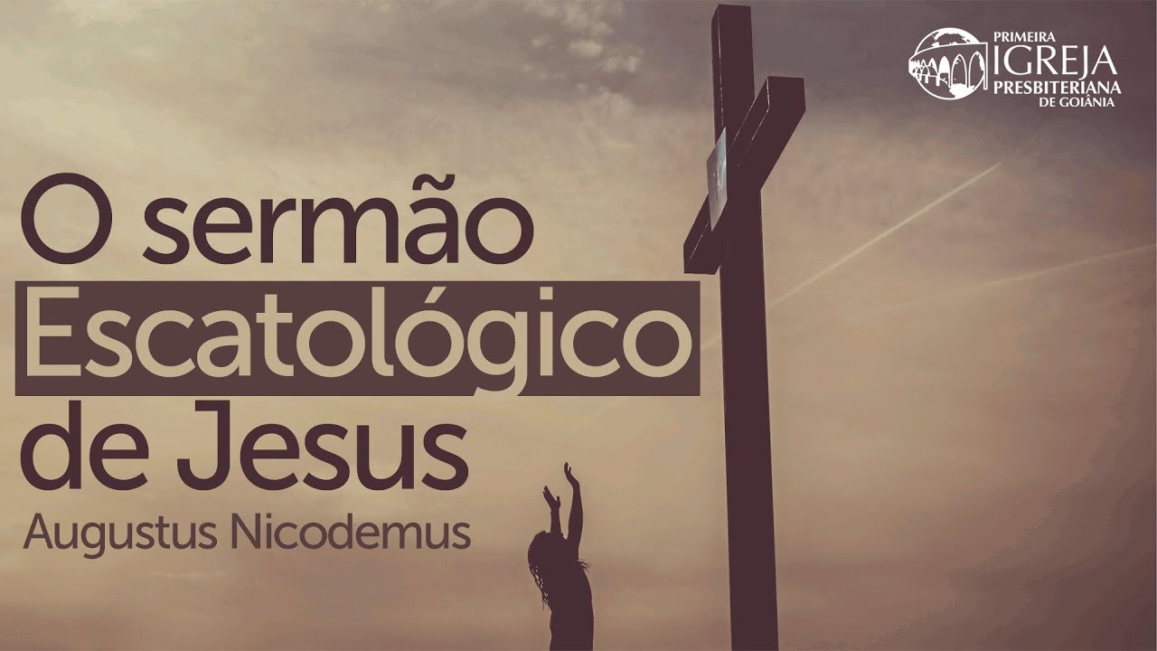 O sermão Escatológico de Jesus - Augustus Nicodemus (Parte 2)