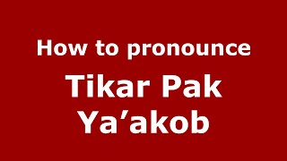 How to pronounce Tikar Pak Ya’akob