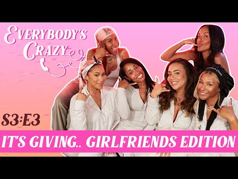 It's Giving.. Girlfriends Edition || Everybody's Crazy Podcast