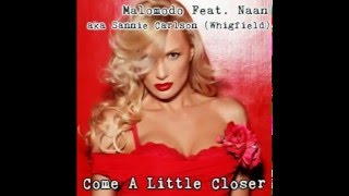 Malomodo Feat. Naan aka Sannie Carlson (Whigfield) - Come A Little Closer