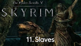 Let's Do Everything in Skyrim! - Part 11: "Slaves"
