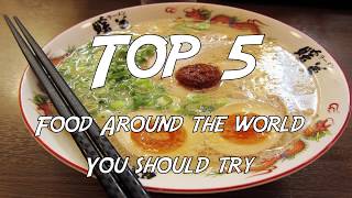 Top 5 International Foods You Need To Eat!