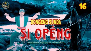 Download lagu DONGENG SUNDA SI OPENG BAGIAN 16 mp3