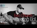 Eric Church - Like A Wrecking Ball 