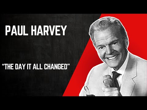 Paul Harvey -The Rest of The Story: The Day It All Changed