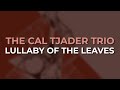 The Cal Tjader Trio - Lullaby Of The Leaves (Official Audio)