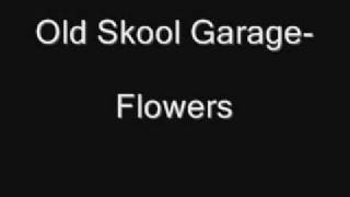 Old Skool Garage. Flowers