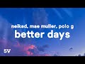 NEIKED, Mae Muller, Polo G - Better Days (Lyrics) "Do you remember last night cause I blacked out"