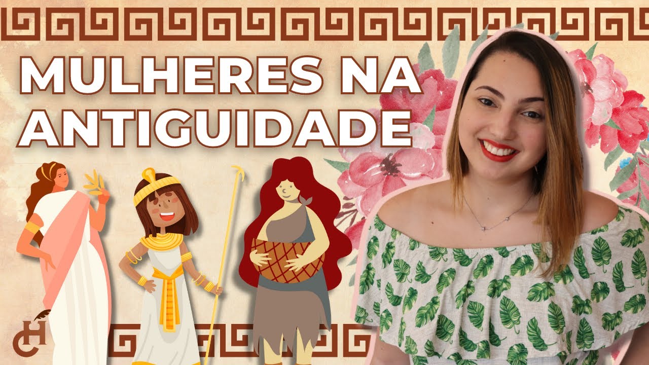 A MULHER NA HISTÓRIA ANTIGA | Saiba mais sobre o mundo feminino e história da mulher na antiguidade