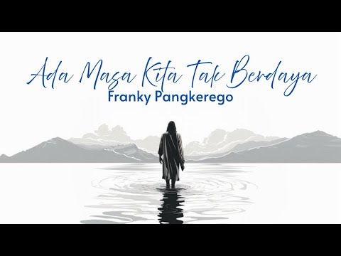 FRANKY PANGKEREGO - ADA MASA KITA TAK BERDAYA (lyric video)