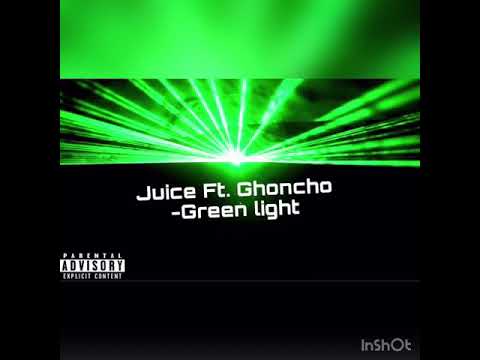 Juice Ft Ghoncho -Green light