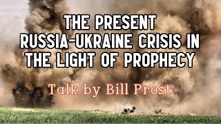 The Present Russia-Ukraine Crisis in the Light of Prophecy by Bill Prost video