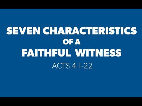 Seven Characteristics of a Faithful Witness (Acts 4:1-22)