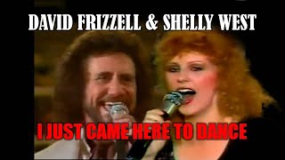 DAVID FRIZZELL &amp; SHELLY WEST - I Just Came Here To Dance