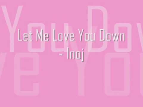 Let Me Love You Down: Inoj with lyrics